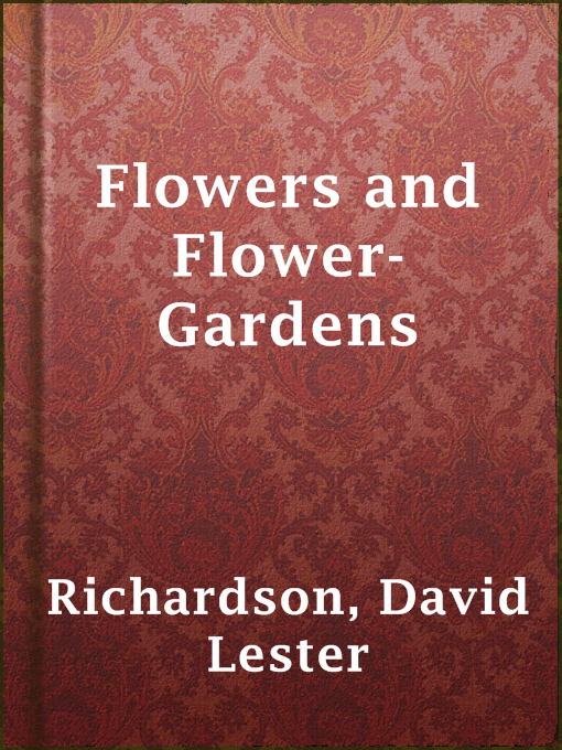 Title details for Flowers and Flower-Gardens by David Lester Richardson - Available